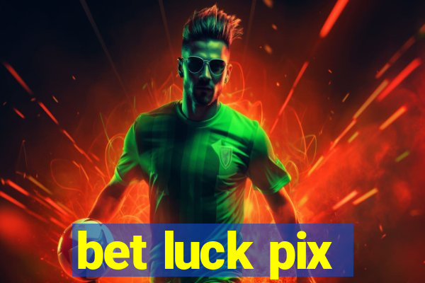 bet luck pix